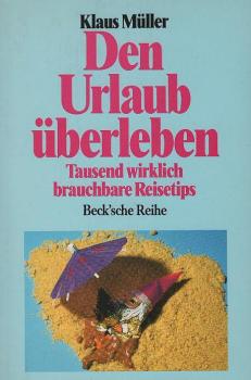 Den Urlaub überleben : tausend wirklich brauchbare Reisetips.