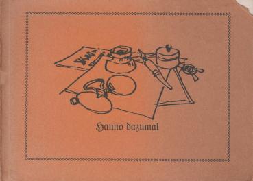 Hanno dazumal : ein Album mit Erinnerungen f. Eltern u. Grosseltern u. wahren Märchen f. Kinder u. Grosskinder.