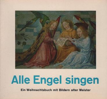 Alle Engel singen : Ein Weihnachtsbuch mit Bildern alter Meister.