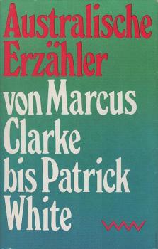 Australische Erzähler von Marcus Clarke bis Patrick White.