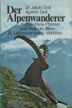 Der Alpenwanderer : Aufbau, Klima, Pflanzen u. Tiere d. Alpen.