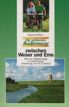 Die schönsten Radfernwege zwischen Weser und Ems : 800 km Radfernwege in Ostfriesland, Oldenburg und im Emsland.