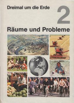 Dreimal um die Erde. Bd. 2 für d. 7. u. 8. Schuljahr., Räume und Probleme.