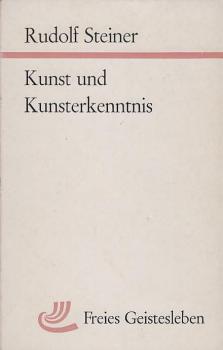 Kunst und Kunsterkenntnis : d. Sinnl.-Übersinnl. in seiner Verwirklichung durch d. Kunst ; 9 Vorträge 1888 - 1921.