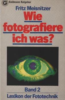 Meisnitzer, Fritz: Wie fotografiere ich was?; Teil: Bd. 2., Lexikon der Fototechnik.