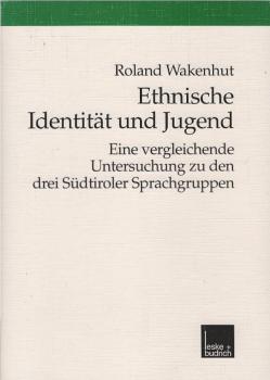 Ethnische Identität und Jugend : eine vergleichende Untersuchung zu den drei Südtiroler Sprachgruppen.