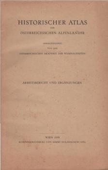 Historischer Atlas der österreichischen Alpenländer; Teil: Arbeitsbericht und Ergänzungen
