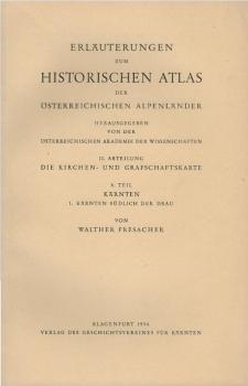 Erläuterungen zum historischen Atlas der Österreischischen Alpenländer; Abt. 2: Die Kirchen- und Grafschaftskarte; Teil 8: Kärnten: 1, Kärnten südlich der Drau