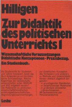 Hilligen, Wolfgang: Zur Didaktik des politischen Unterrichts; Teil: 1., Wissenschaftliche Voraussetzungen, didaktische Konzeptionen, Praxisbezug : e. Studienbuch.