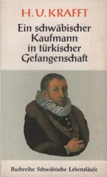 H. U. Krafft, ein schwäbischer Kaufmann in türkischer Gefangenschaft.