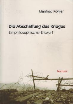 Die Abschaffung des Krieges : ein philosophischer Entwurf.
