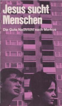 Jesus sucht Menschen : die gute Nachricht nach Markus.