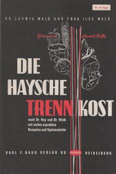 Die Haysche Trenn-Kost : nach Dr. Hay u. Dr. Walb; mit e. zweifarb. Nahrungsmitteltab.
