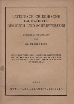 Lateinisch-griechische Fachwörter des Buch- und Schriftwesens : Mit e. Verzeichn. häufiger lateinischer Ortsnamen f.d. Berufsnachwuchs d. wiss. Bibliotheken u.d. Buchhandels.