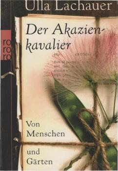 Der Akazienkavalier : von Menschen und Gärten.