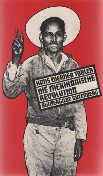 Die mexikanische Revolution : gesellschaftl. Wandel u. polit. Umbruch, 1876 - 1940.