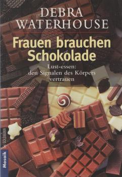 Frauen brauchen Schokolade : Lust-Essen: den Signalen des Körpers vertrauen.