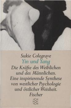 Yin und Yang : die Kräfte des Weiblichen und des Männlichen ; eine inspirierende Synthese von westlicher Psychologie und östlicher Weisheit.