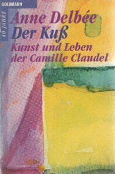 Der Kuss. Kunst und Leben der Camille Claudel.