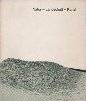 Natur - Landschaft - Kunst : Bilder, Zeichn., Photogr., Bodenskulpturen, Objekte ; Ausstellung in Zsarb. mit d. Förderkreis für Gegenwartskunst im Kunstverein in Bremen, Kunsthalle Bremen, 5. September - 24. Oktober 1982.