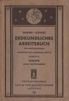 Harms Erdkundliches Arbeitsbuch für Mittelschulen und verwandte Anstalten. Sechsteilige Ausgabe, Heft 3, Klasse 4: Europa (ohne Deutschland)