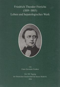 Friedrich Theodor Frerichs : (1819 - 1885) ; Leben und hepatologisches Werk ; zur 100. Tagung der Deutschen Gesellschaft für Innere Medizin.