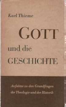 Gott und die Geschichte : 10 Aufsätze zu den Grundfragen der Theologie und der Historik.
