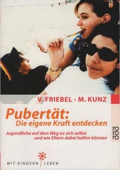 Pubertät: die eigene Kraft entdecken : Jugendliche auf dem Weg zu sich selbst und wie Eltern dabei helfen können.