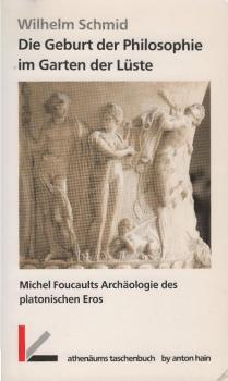 Die Geburt der Philosophie im Garten der Lüste : Michel Foucaults Archäologie des platonischen Eros.