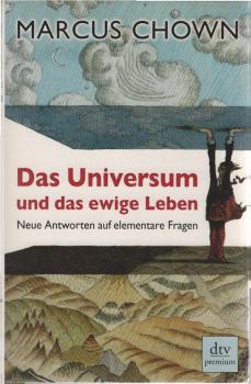Das Universum und das ewige Leben : neue Antworten auf elementare Fragen.