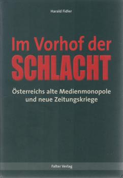 Im Vorhof der Schlacht : Österreichs alte Medienmonopole und neue Zeitungskriege.