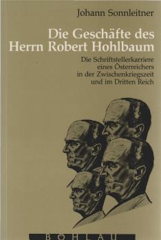 Die Geschäfte des Herrn Robert Hohlbaum : die Schriftstellerkarriere eines Österreichers in der Zwischenkriegszeit und im Dritten Reich.