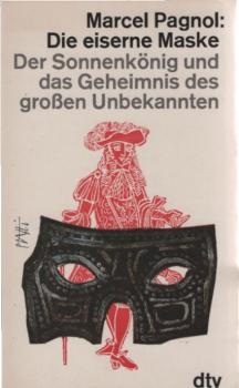 Die eiserne Maske : Der Sonnenkönig u.d. Geheimnis d. grossen Unbekannten.