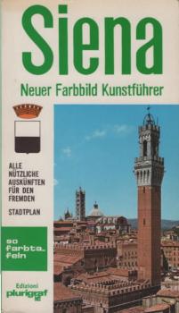 Siena und Umgebungen : neuer Farbbild-Kunstführer. Neuer Führer von Siena und Stadtplan der Denkmäler.