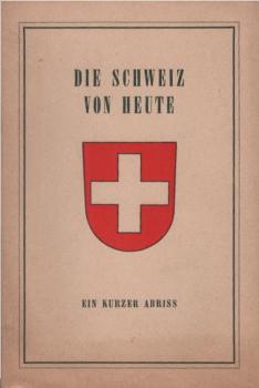 Die Schweiz von heute : Ein kurzer Abriss.