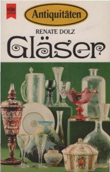 Gläser : schöne Glasgefässe u. Figuren vom Alten Orient bis heute ; berühmte Techniken, Werkstätten u. Meister.