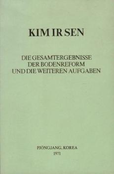 Die Gesamtergebnisse der Bodenreform und die weiteren Aufgaben : Bericht auf d. VI. erw. Sitzung d. Exekutivkomitees d. Nordkorean. Organisationskomitees d. Kommunist. Partei Koreas, 10. April 1946.