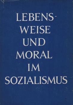 Lebensweise und Moral im Sozialismus.