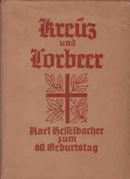 Kreuz und Lorbeer : Karl Hesselbacher zum 60. Geburtstag ; Würdigung u. Auswahl. aus s. Schrifttum.