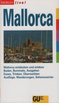 Mallorca : [Mallorca entdecken und erleben ; baden, bummeln, ausgehen, essen, trinken, übernachten ; Ausflüge, Wanderungen, Sehenswertes].