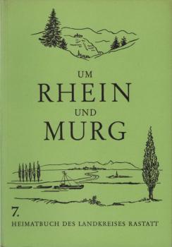 Um Rhein und Murg. Heimatbuch des Landkreises Rastatt. Siebter Band.