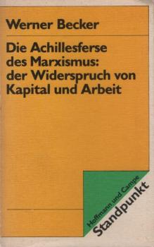 Die Achillesferse des Marxismus, der Widerspruch von Kapital und Arbeit.