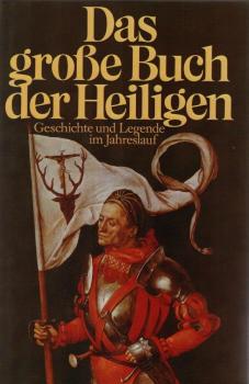 Das grosse Buch der Heiligen : Geschichte u. Legende im Jahreslauf.
