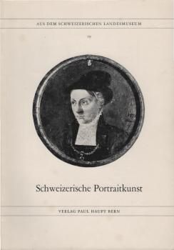 Schweizerische Portraitkunst : Von d. Renaissance bis z. Klassizismus.