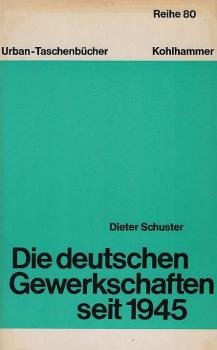 Die deutschen Gewerkschaften seit 1945 [neunzehnhundertfünfundvierzig].