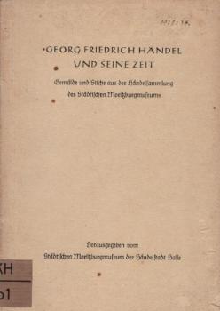 Georg Friedrich Händel und seine Zeit : Gemälde und Stiche aus der Händelsammlung des Städtischen Moritzburgmuseums