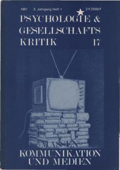 Psychologie und Gesellschaftskritik 17., Kommunikation und Medien.  5. Jahrgang, Heft 1.