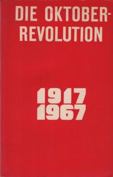 Die Oktoberrevolution 1917 - 1967.