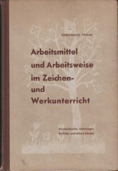 Arbeitsmittel und Arbeitsweise im Zeichen- u. Werkunterricht : Werktechn. Anleitungen für Volks- u. höhere Schulen.
