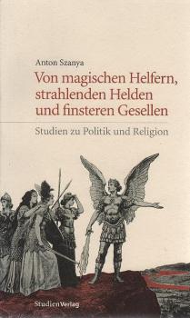 Von magischen Helfern, strahlenden Helden und finsteren Gesellen : Studien zu Politik und Religion.